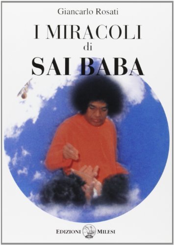I miracoli di Sai Baba di Giancarlo Rosati edito da Milesi
