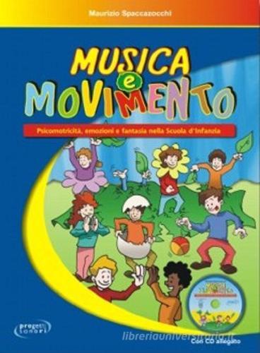 Musica e movimento. Psicomotricità, emozioni e fantasia nella scuola  d'infanzia. Con CD Audio di Maurizio Spaccazocchi - 9788888003740 in  Insegnamento di specifiche materie