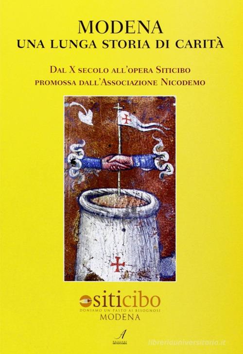 Modena, una lunga storia di carità. Dal X secolo all'opera Siticibo promossa dall'Associazione Nicodemo edito da Edizioni Artestampa