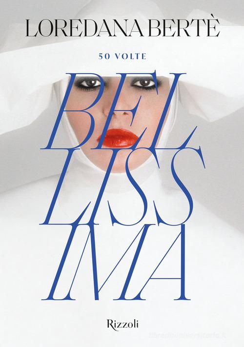 50 volte bellissima. Ediz. illustrata di Loredana Bertè edito da Mondadori Electa
