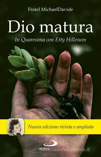 Dio matura. In quaresima con Etty Hillesum. Nuova ediz. di MichaelDavide Semeraro edito da San Paolo Edizioni