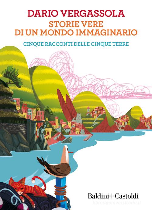 Storie vere di un mondo immaginario. Cinque racconti delle Cinque terre di Dario Vergassola edito da Baldini + Castoldi