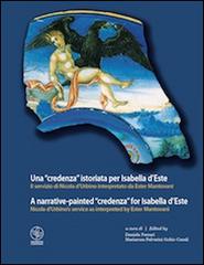 Una «credenza» istoriata per Isabella d'Este. Il servizio di Nicola d'Urbino interpretato da Ester Mantovani. Ediz. italiana e inglese edito da Universitas Studiorum