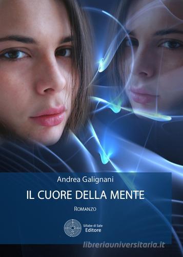 Il cuore della mente di Andrea Galignani edito da Sillabe di Sale Editore