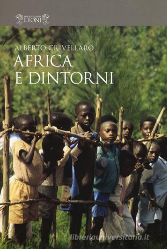 Africa e dintorni di Alberto Crivellaro edito da Biblioteca dei Leoni