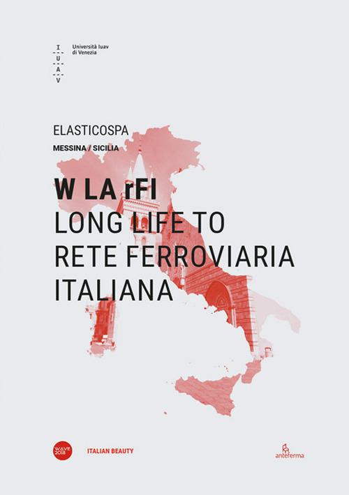W LA rFI. Long life to Rete Ferroviaria Italiana. Ediz. italiana e inglese edito da Università Iuav di Venezia