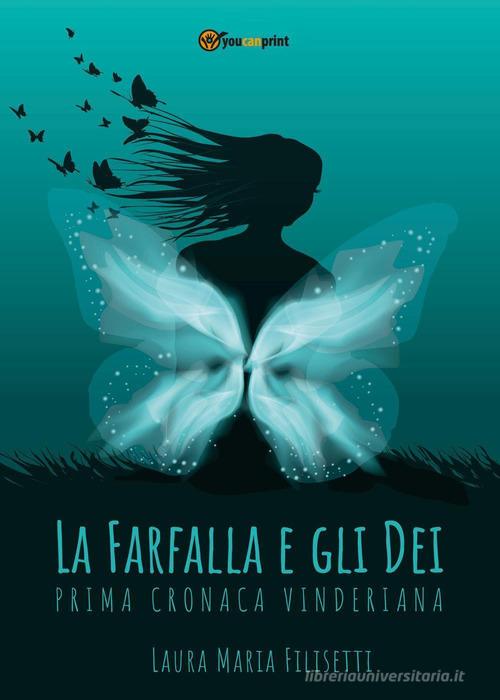 La farfalla e gli dei. Prima cronaca vinderiana di Laura Maria Filisetti edito da Youcanprint