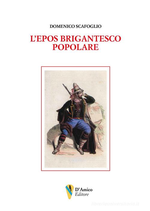 L'epos brigantesco popolare di Domenico Scafoglio edito da D'Amico Editore