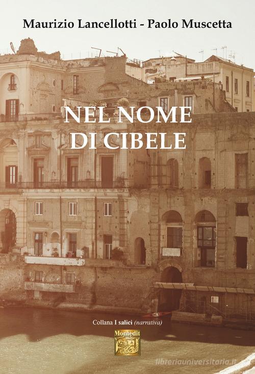 Libro Nel nome di Cibele di Maurizio Lancellotti, Paolo Muscetta I salici di Montedit