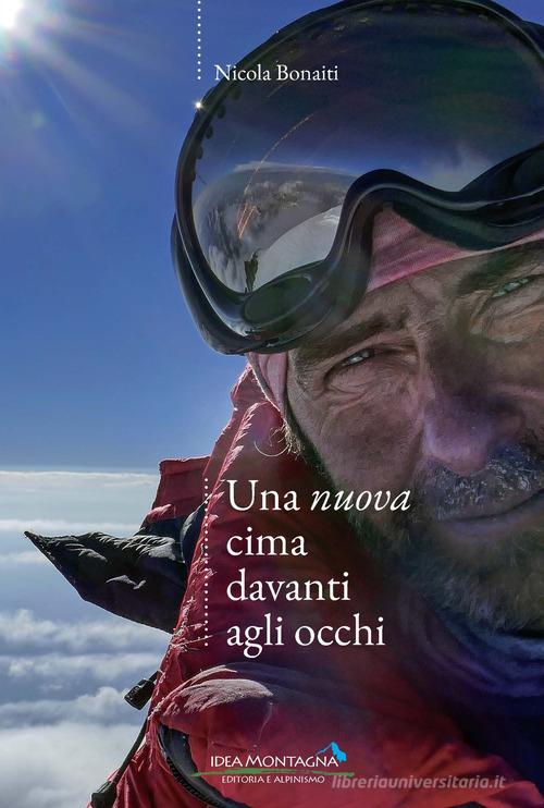 Una nuova cima davanti agli occhi di Nicola Bonaiti edito da Idea Montagna Edizioni