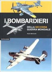 I bombardieri della seconda guerra mondiale. Ediz. illustrata di Paolo Matricardi edito da Mondadori Electa