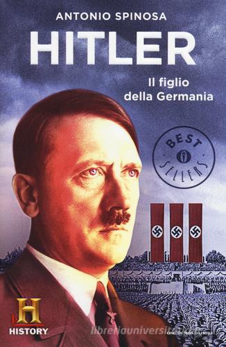 Hitler. Il figlio della Germania di Antonio Spinosa edito da Mondadori