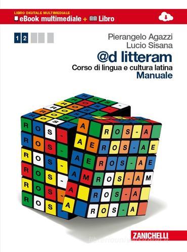 @d litteram. Corso di lingua e cultura latina. Manuale-Esercizi. Per le Scuole superiori. Con e-book. Con espansione online vol.1 di Pierangelo Agazzi, Lucio Sisana edito da Zanichelli