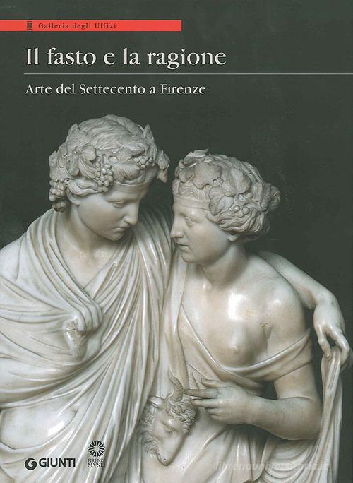 Il fasto e la ragione. Arte del Settecento a Firenze edito da Giunti Editore