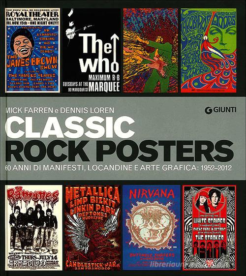 Classic rock posters. 60 anni di manifesti, locandine e arte grafica: 1952-2012. Ediz. illustrata di Dennis Loren, Mick Farren edito da Giunti Editore