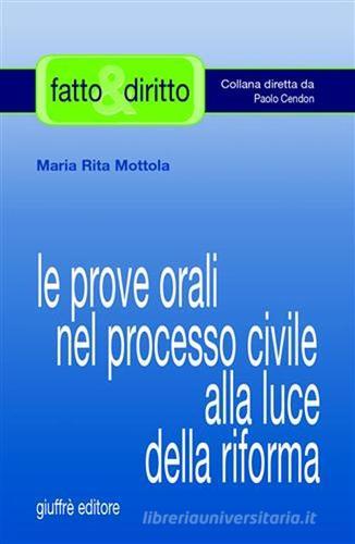 Le prove orali nel processo civile alla luce della riforma di M. Rita Mottola edito da Giuffrè