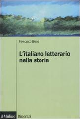 L' italiano letterario nella storia di Francesco Bruni edito da Il Mulino