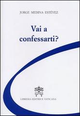 Vai a confessarti? di Jorge Medina Estevez edito da Libreria Editrice Vaticana