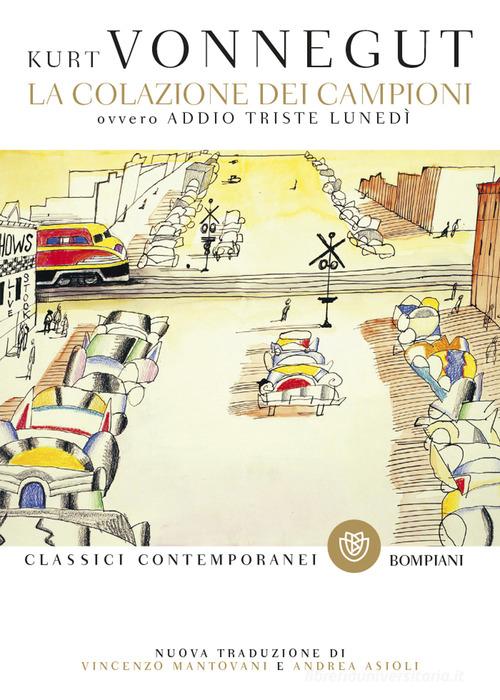 Libro La colazione dei campioni. Ovvero addio triste lunedì di Kurt Vonnegut Classici contemporanei Bompiani di Bompiani