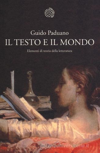 Il testo e il mondo. Elementi di teoria della letteratura di Guido Paduano edito da Bollati Boringhieri