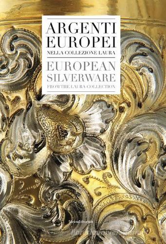 Argenti europei nella collezione Laura. Ediz. italiana e inglese edito da Silvana