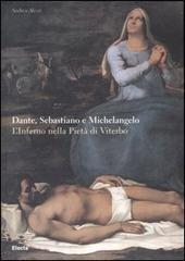 Dante, Sebastiano e Michelangelo. L'Inferno nella Pietà di Viterbo di Andrea Alessi edito da Mondadori Electa