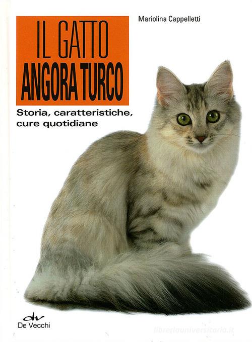 Il gatto angora turco. Storia, caratteristiche, cure quotidiane di Mariolina Cappelletti edito da De Vecchi