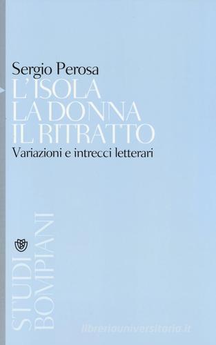 L' isola la donna il ritratto. Variazioni e intrecci letterari di Sergio Perosa edito da Bompiani