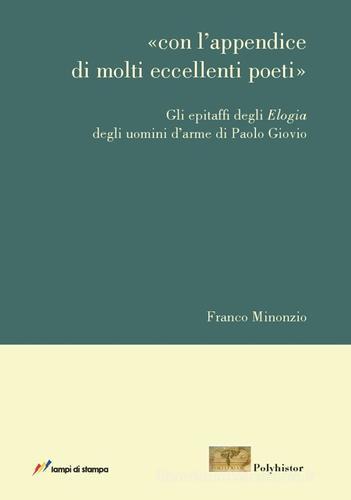 Con l'appendice di molti eccellenti poeti. Gli epitaffi degli Elogia degli uomini d'arme di Paolo Giovio di Franco Minonzio edito da Lampi di Stampa