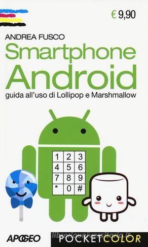 Smartphone Android. Guida all'uso di Lollipop e Marshmallow di Andrea Fusco edito da Apogeo