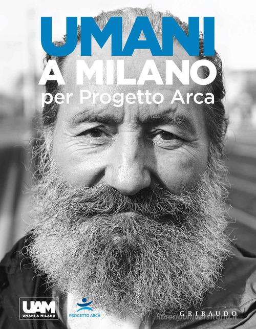 Umani a Milano per Progetto Arca. Ediz. illustrata edito da Gribaudo