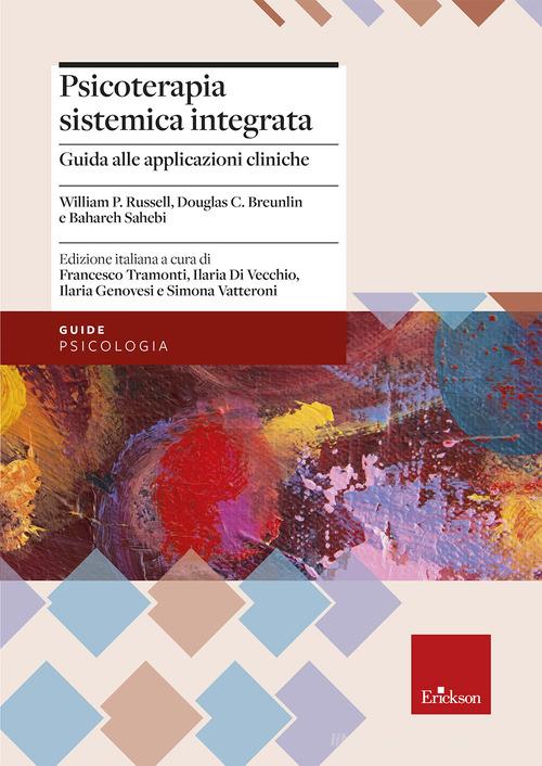 Psicoterapia sistemica integrata. Guida all'applicazione pratica con singoli, coppie e famiglie di William P. Russel, Douglas C. Breunlin, Bahareh Sahebi edito da Erickson