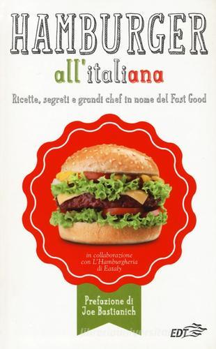 Hamburger all'italiana. Ricette, segreti e grandi chef in nome del Fast Food edito da EDT