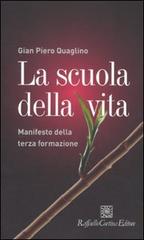 La scuola della vita. Manifesto della terza formazione di Gian Piero Quaglino edito da Raffaello Cortina Editore