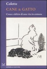Cane & gatto. Croce e delizia di una vita in comune di Colette edito da Donzelli