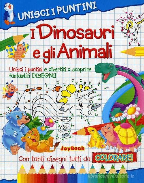 I dinosauri e gli animali. Unisci i puntini edito da Joybook