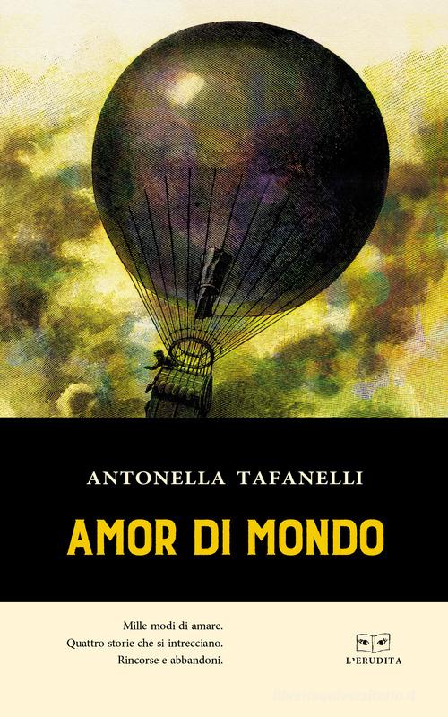 Amor di mondo di Antonella Tafanelli edito da L'Erudita
