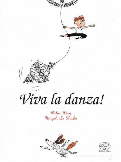 Viva la danza! di Didier Lévy, Magali Le Huche edito da Edizioni Clichy