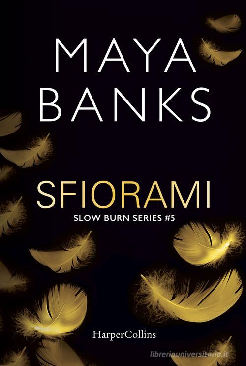 Sfiorami. Slow burn series vol.5 di Maya Banks edito da HarperCollins Italia