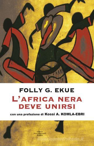 L' Africa nera deve unirsi di Folly G. Ekue edito da Eir