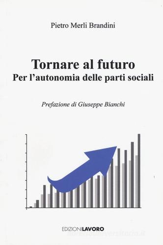 Tornare al futuro. Per l'autonomia delle prati sociali di Pietro Merli Brandini edito da Edizioni Lavoro