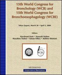 Fifteenth World Congress for bronchology. WBC and 15th World Congress for bronchoesophagology. WCBE (Tokyo, 30 March-2 April 2008) edito da Medimond