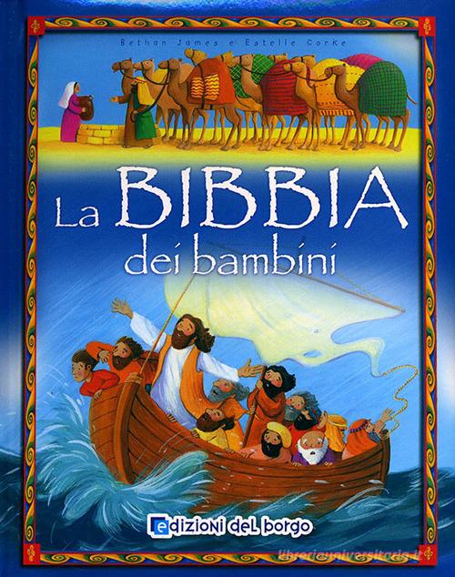 La Bibbia dei bambini. Ediz. illustrata di Bethan James edito da Edizioni del Borgo