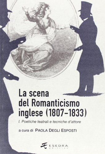 La scena del Romanticismo inglese (1807-1833) vol.1 di Paola Degli Esposti edito da Esedra