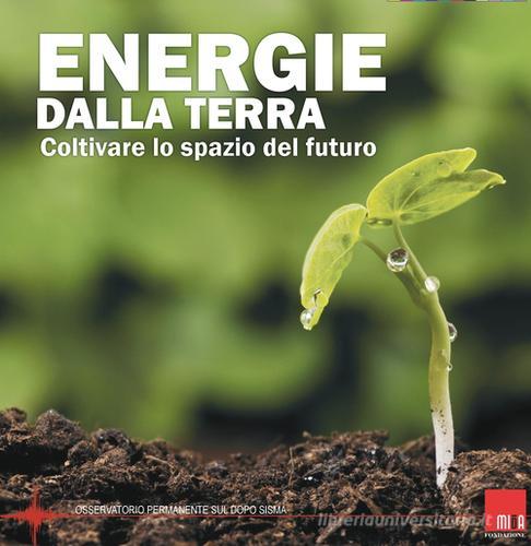 Energie dalla terra. Coltivare le spazio del futuro edito da Fondazione Mida