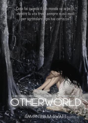 Otherworld (Different Worlds) vol.2 di Samantha M. Swatt edito da Youcanprint