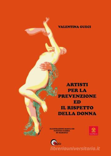 Artisti per la prevenzione ed il rispetto della donna di Valentina Gueci edito da Elpìs