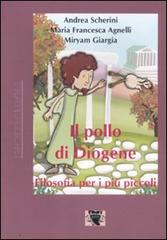 Il pollo di Diogene. Filosofia per i più piccoli di Andrea Scherini, M. Francesca Agnelli, Miryam Giargia edito da Antigone