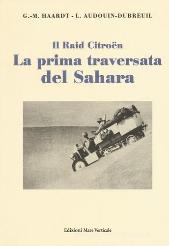 La prima traversata del Sahara di Georges-Marie Haardt, Louis Audouin-Dubreuil edito da Edizioni Mare Verticale