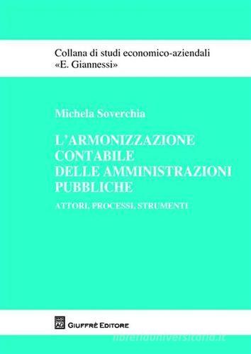 L' armonizzazione contabile delle amministrazioni pubbliche. Attori, processi, strumenti di Michela Soverchia edito da Giuffrè